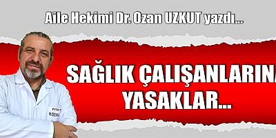 SAĞLIK ÇALIŞANLARINA YASAKLAR