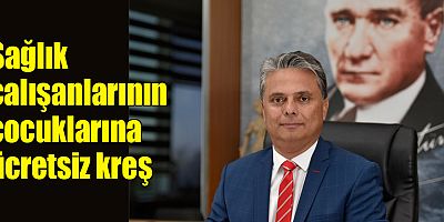 Sağlık çalışanlarının çocuklarına ücretsiz kreş