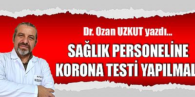 SAĞLIK PERSONELİNE KORONA TESTİ YAPILMALI