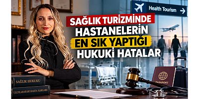 Sağlık turizminde hastanelerin en sık yaptığı hukuki hatalar