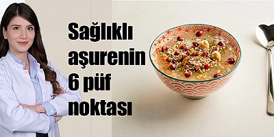 Sağlıklı aşurenin 6 püf noktası