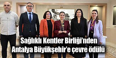 Sağlıklı Kentler Birliği’nden Antalya Büyükşehir’e çevre ödülü 