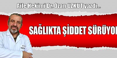 SAĞLIKTA ŞİDDET SÜRÜYOR