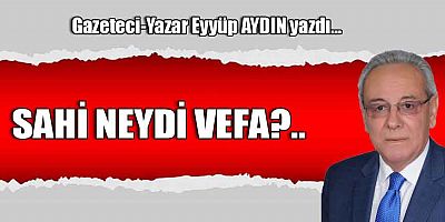 SAHİ NEYDİ VEFA?..