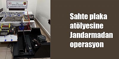 Sahte plaka atölyesine Jandarmadan operasyon