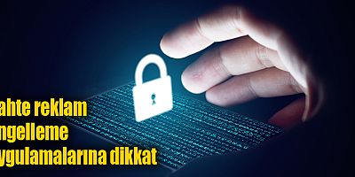 Sahte reklam engelleme uygulamalarına dikkat