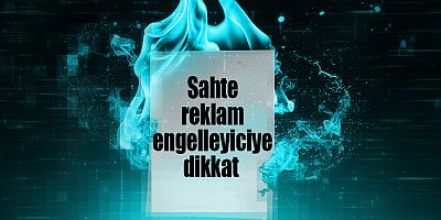 Sahte reklam engelleyiciye dikkat 