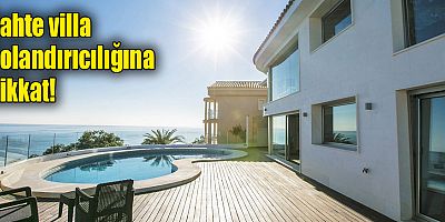 Sahte villa dolandırıcılığına dikkat!