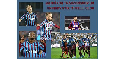 Şampiyon Trabzonspor'un en medyatik 11