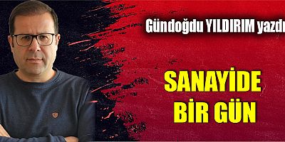 SANAYİDE BİR GÜN