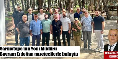 Sarnıçtepe'nin Yeni Müdürü Bayram Erdoğan gazetecilerle buluştu