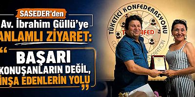 SASEDER’den Av. İbrahim Güllü’ye anlamlı ziyaret: Başarı konuşanların değil, inşa edenlerin yolu