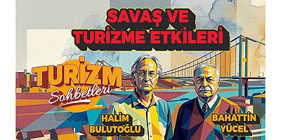 Savaşın Türkiye Turizmine Etkileri ve Sektör İçin Acil Önlem Çağrısı