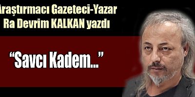 “Savcı Kadem…”