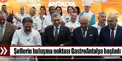Şeflerin buluşma noktası GastroAntalya başladı