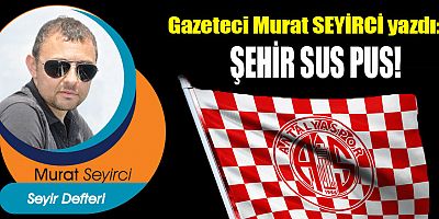 ŞEHİR SUS PUS!