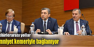 Şehirlerarası yollar emniyet kemeriyle bağlanıyor
