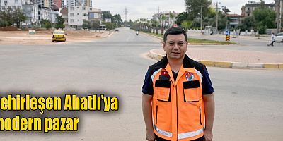 Şehirleşen Ahatlı’ya modern pazar