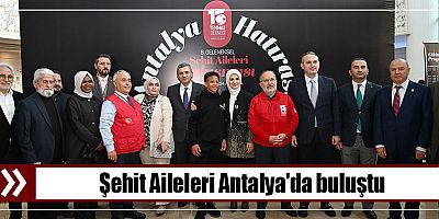 Şehit Aileleri Antalya'da buluştu