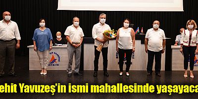 Şehit Yavuzeş’in ismi mahallesinde yaşayacak