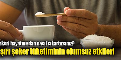 Şekeri hayatınızdan nasıl çıkartırsınız? Aşırı şeker tüketiminin olumsuz etkileri