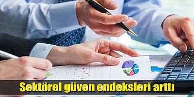 Sektörel güven endeksleri arttı