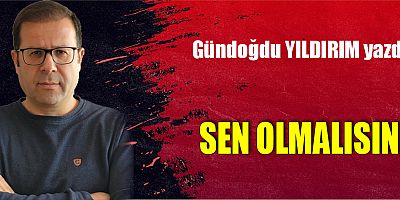 SEN OLMALISIN!