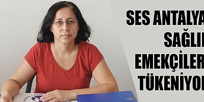 SES Antalya Şubesi: Sağlık emekçileri tükeniyor