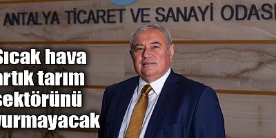 Sıcak hava artık tarım sektörünü vurmayacak