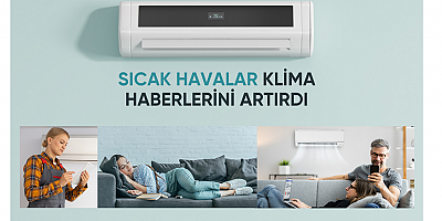Sıcak havalar ve iç talep artışı klima haberlerini de artırdı!