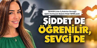 ŞİDDET DE ÖĞRENİLİR, SEVGİ DE
