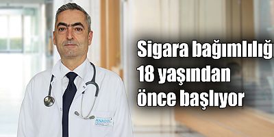 Sigara bağımlılığı 18 yaşından önce başlıyor