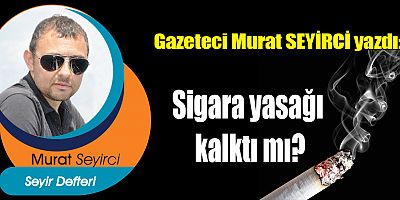 Sigara yasağı kalktı mı?