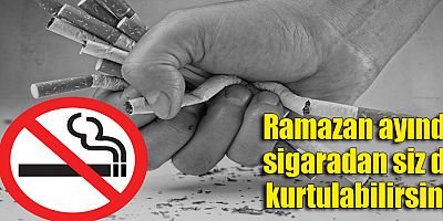 Sigaradan kurtulmak istiyorsanız Ramazan ayını iyi değerlendirin