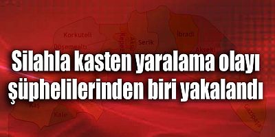 Silahla kasten yaralama olayı şüphelisi yakalandı