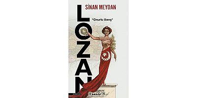 Sinan Meydan’ın Kaleminden Onurlu Barış: LOZAN
