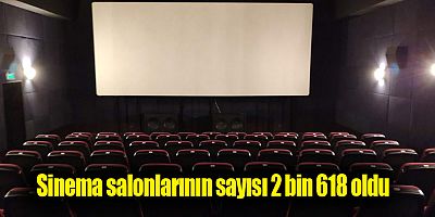 Sinema salonlarının sayısı 2 bin 618 oldu