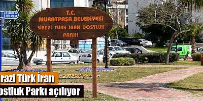 Şirazi Türk İran Dostluk Parkı açılıyor