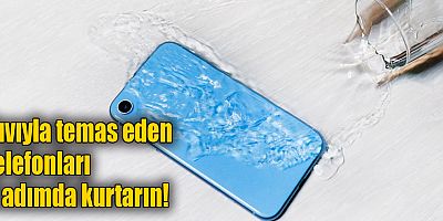 Sıvıyla temas eden telefonları 4 adımda kurtarın!