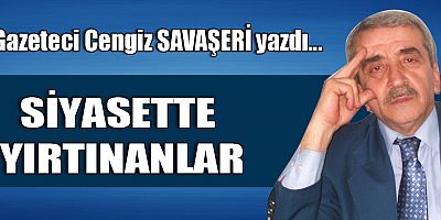 SİYASETTE YIRTINANLAR