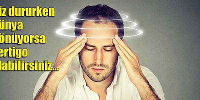 Siz dururken dünya dönüyorsa vertigo olabilirsiniz...