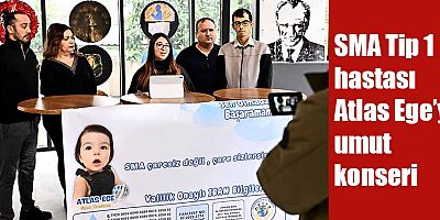 SMA Tip 1 hastası Atlas Ege’ye umut konseri
