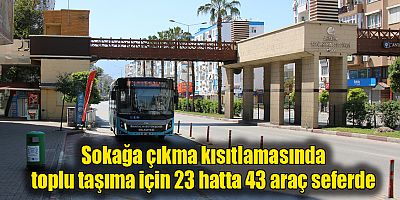 Sokağa çıkma kısıtlamasında toplu taşıma için 23 hatta 43 araç seferde