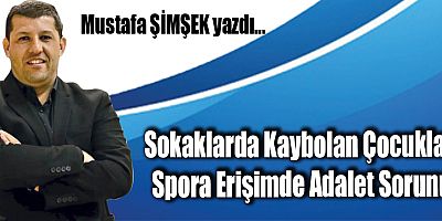 Sokaklarda Kaybolan Çocuklar: Spora Erişimde Adalet Sorunu