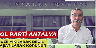SOL Parti: “Müze Yıkılarak Değil, Yaşatılarak Korunur”