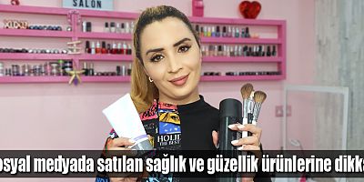 Sosyal medyada satılan sağlık ve güzellik ürünlerine dikkat