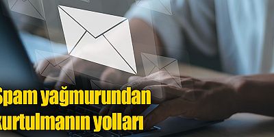 Spam yağmurundan kurtulmanın yolları