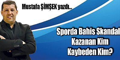 Sporda Bahis Skandalı: Kazanan Kim Kaybeden Kim?