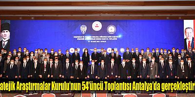 Stratejik Araştırmalar Kurulu’nun 54’üncü Toplantısı Antalya’da gerçekleştirildi