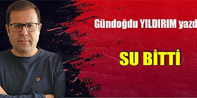 SU BİTTİ